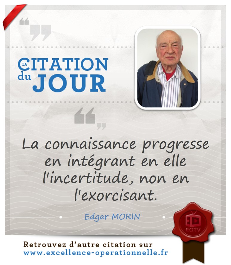 « La connaissance progresse en intégrant en elle l'incertitude, non en l'exorcisant.  »