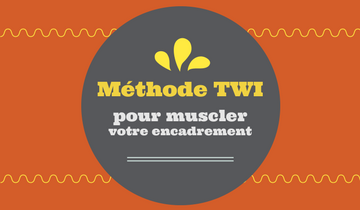 Méthode TWI pour muscler votre encadrement